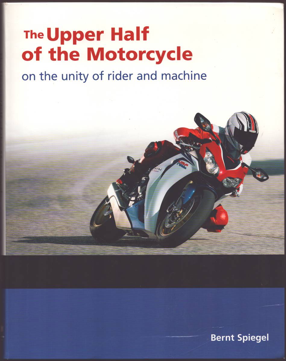 Image for THE UPPER HALF OF THE MOTORCYCLE On the Unity of Rider and Machine THE UPPER HALF OF THE MOTORCYCLE On the Unity of Rider and Machine