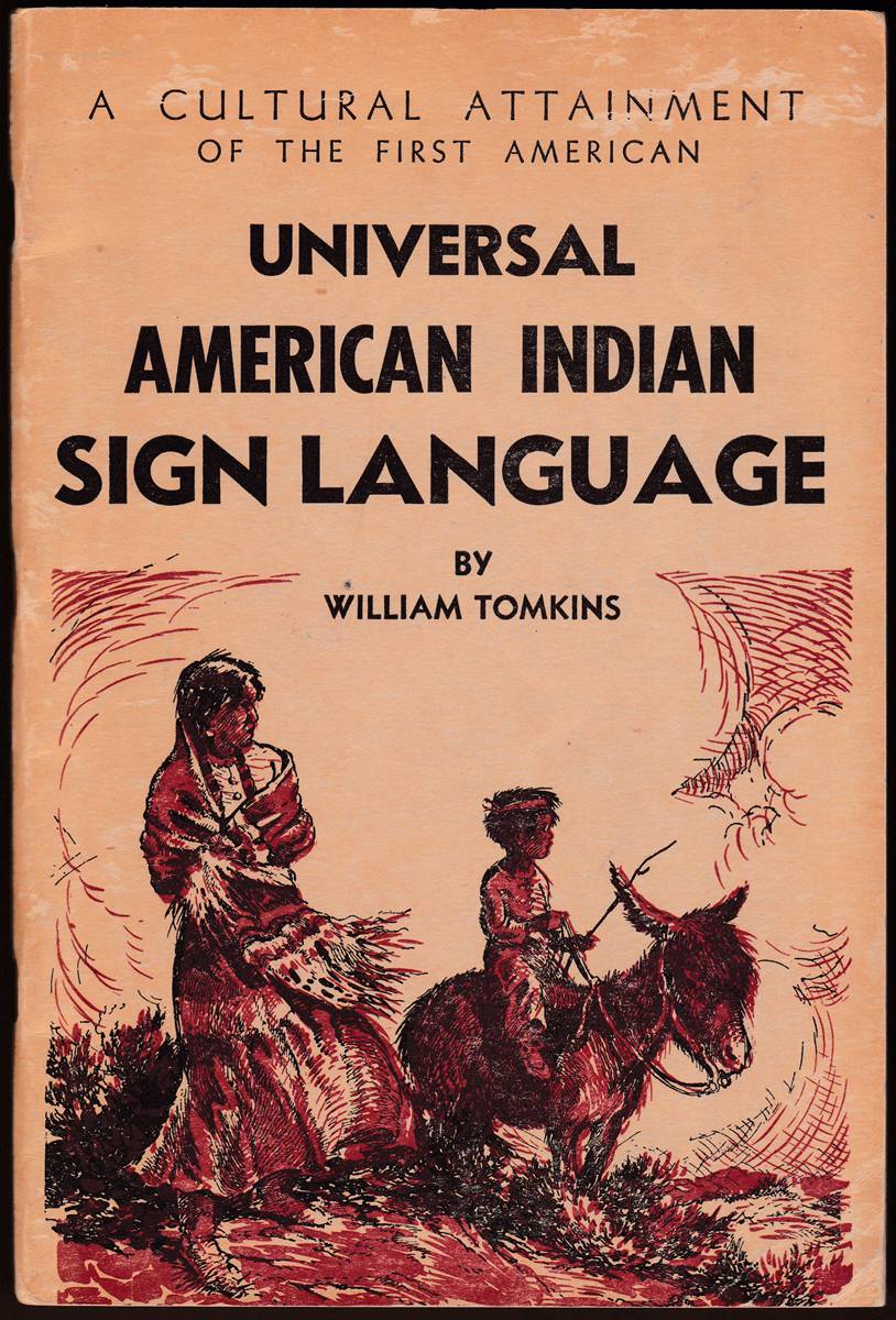 UNIVERSAL AMERICAN INDIAN SIGN LANGUAGE OF THE PLAINS INDIANS OF NORTH AMERICA A Cultural Attainment of the First American