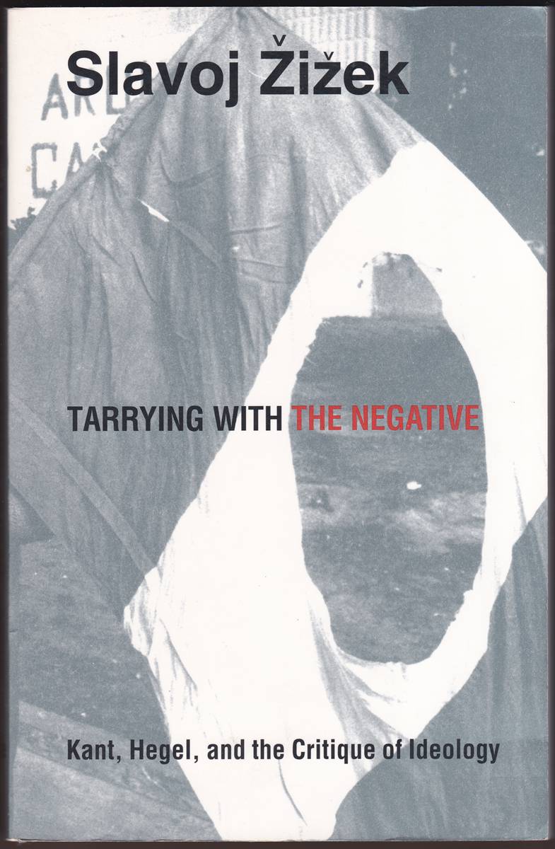 TARRYING WITH THE NEGATIVE Kant, Hegel, and the Critique of Ideology