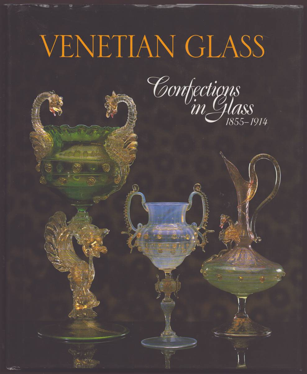 VENETIAN GLASS Confections in Glass 1855-1914