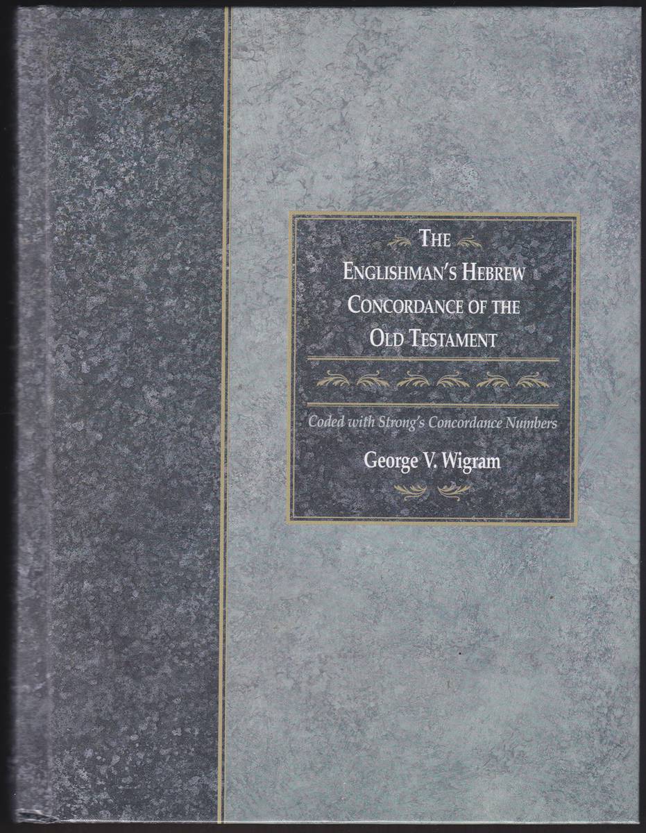 THE ENGLISHMANS HEBREW CONCORDANCE OF THE OLD TESTAMENT Coded with Strongs Concordance Numbers