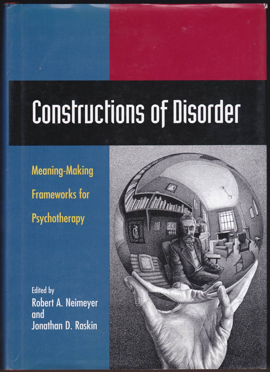 Image for CONSTRUCTIONS OF DISORDER Meaning-Making Frameworks for Psychotherapy CONSTRUCTIONS OF DISORDER Meaning-Making Frameworks for Psychotherapy