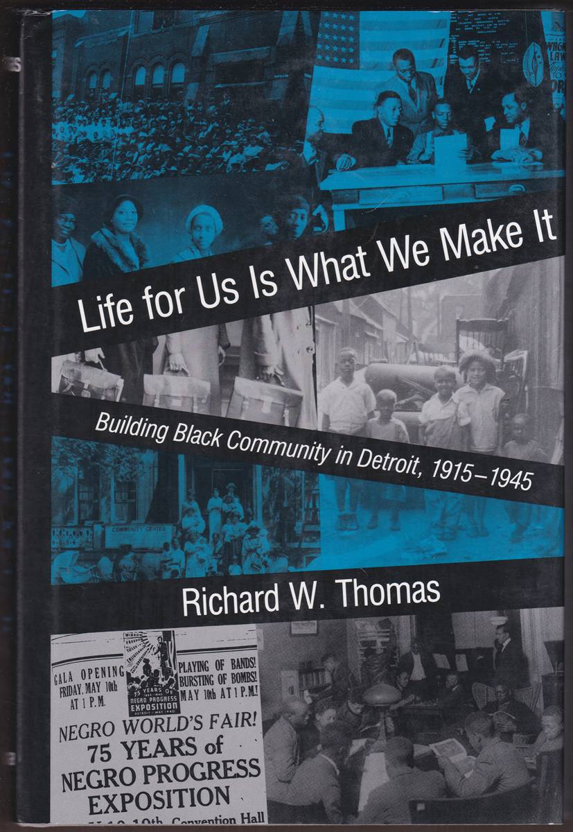 Image for LIFE FOR US IS WHAT WE MAKE IT Building Black Community in Detroit, 19151945 LIFE FOR US IS WHAT WE MAKE IT Building Black Community in Detroit, 19151945