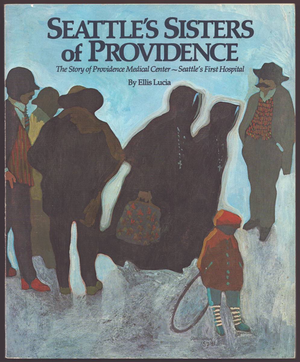 SEATTLE'S SISTERS OF PROVIDENCE The Story of Providence Medical Center - Seattle's First Hospital
