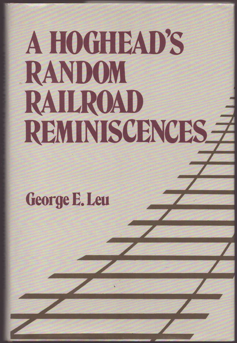 Image for A HOGHEAD'S RANDOM RAILROAD REMINISCENCES A HOGHEAD'S RANDOM RAILROAD REMINISCENCES