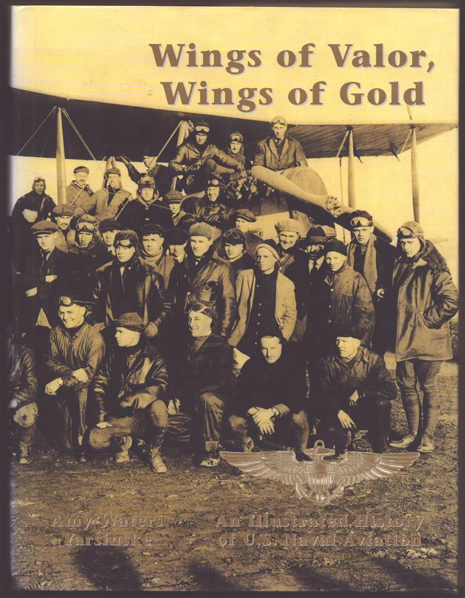 WINGS OF VALOR, WINGS OF GOLD An Illustrated History of U. S. Naval Aviation