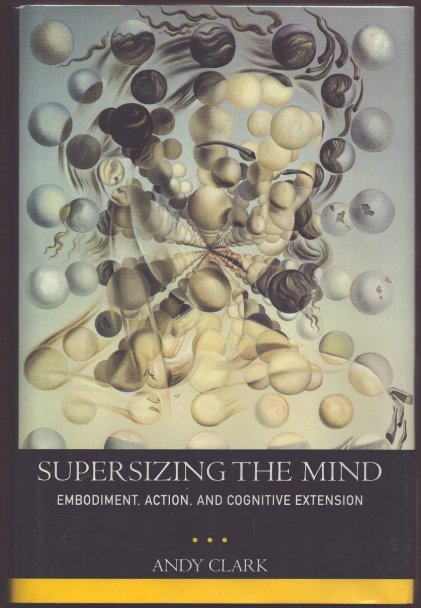 SUPERSIZING THE MIND Embodiment, Action, and Cognitive Extension