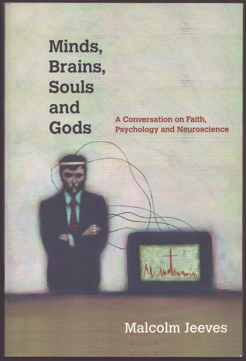 MINDS, BRAINS, SOULS AND GODS A Conversation on Faith, Psychology and Neuroscience