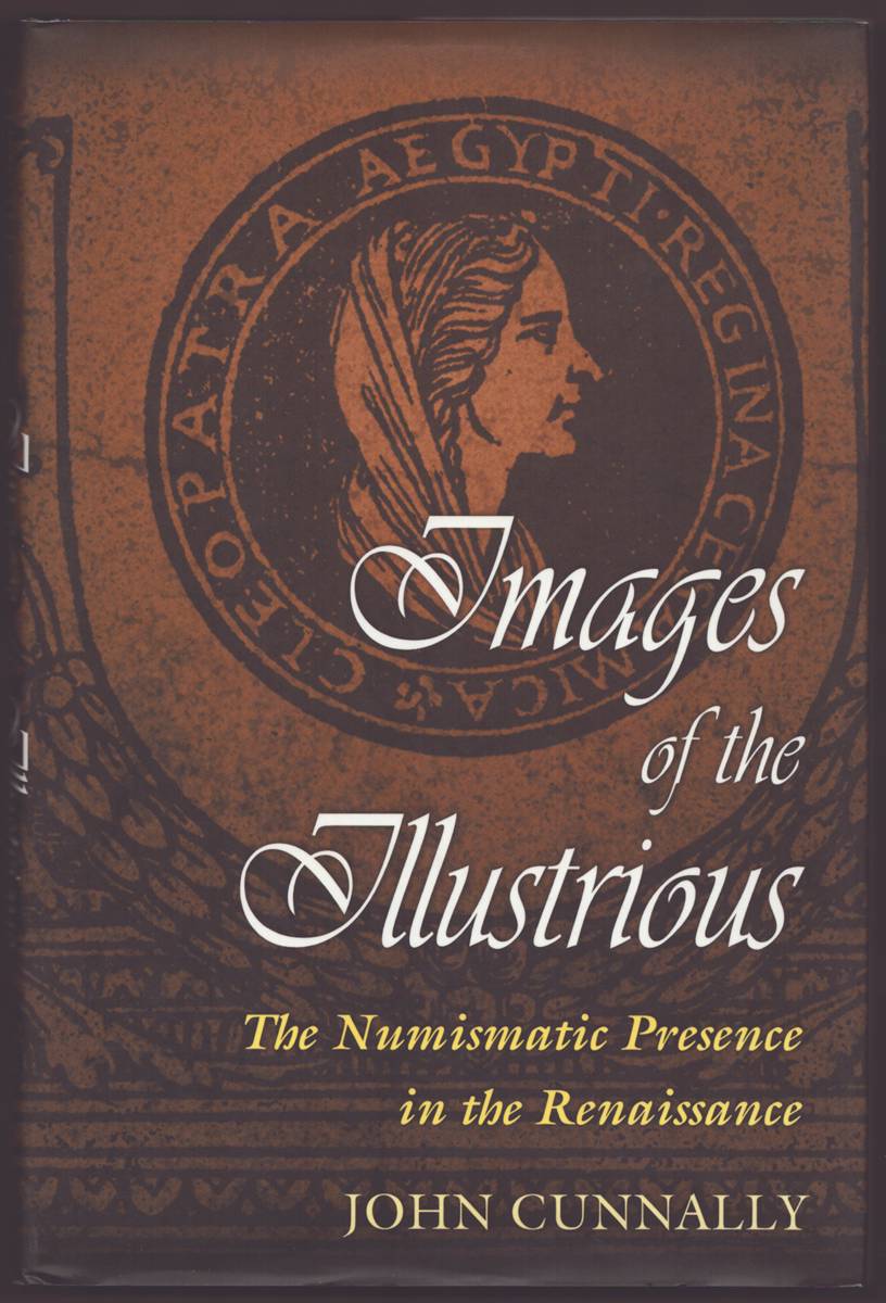 Image for IMAGES OF THE ILLUSTRIOUS The Numismatic Presence in the Renaissance IMAGES OF THE ILLUSTRIOUS The Numismatic Presence in the Renaissance