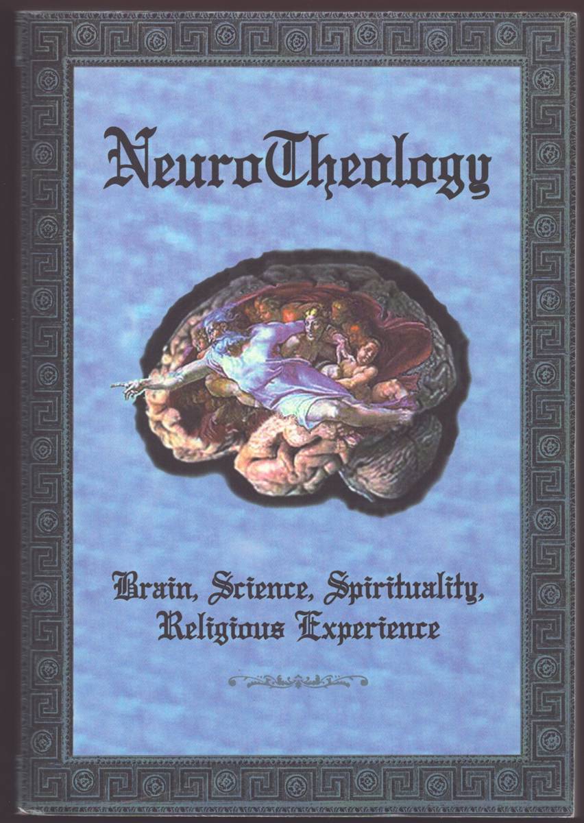 Image for NEUROTHEOLOGY Brain, Science, Spirituality, Religious Experience NEUROTHEOLOGY Brain, Science, Spirituality, Religious Experience