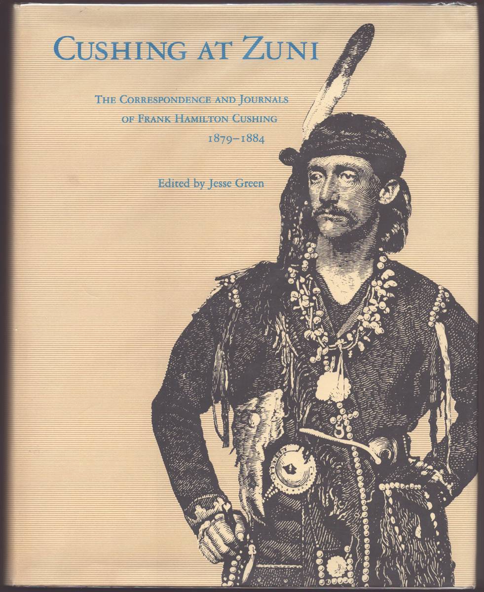 CUSHING AT ZUNI The Correspondence and Journals of Frank Hamilton Cushing 1879-1884