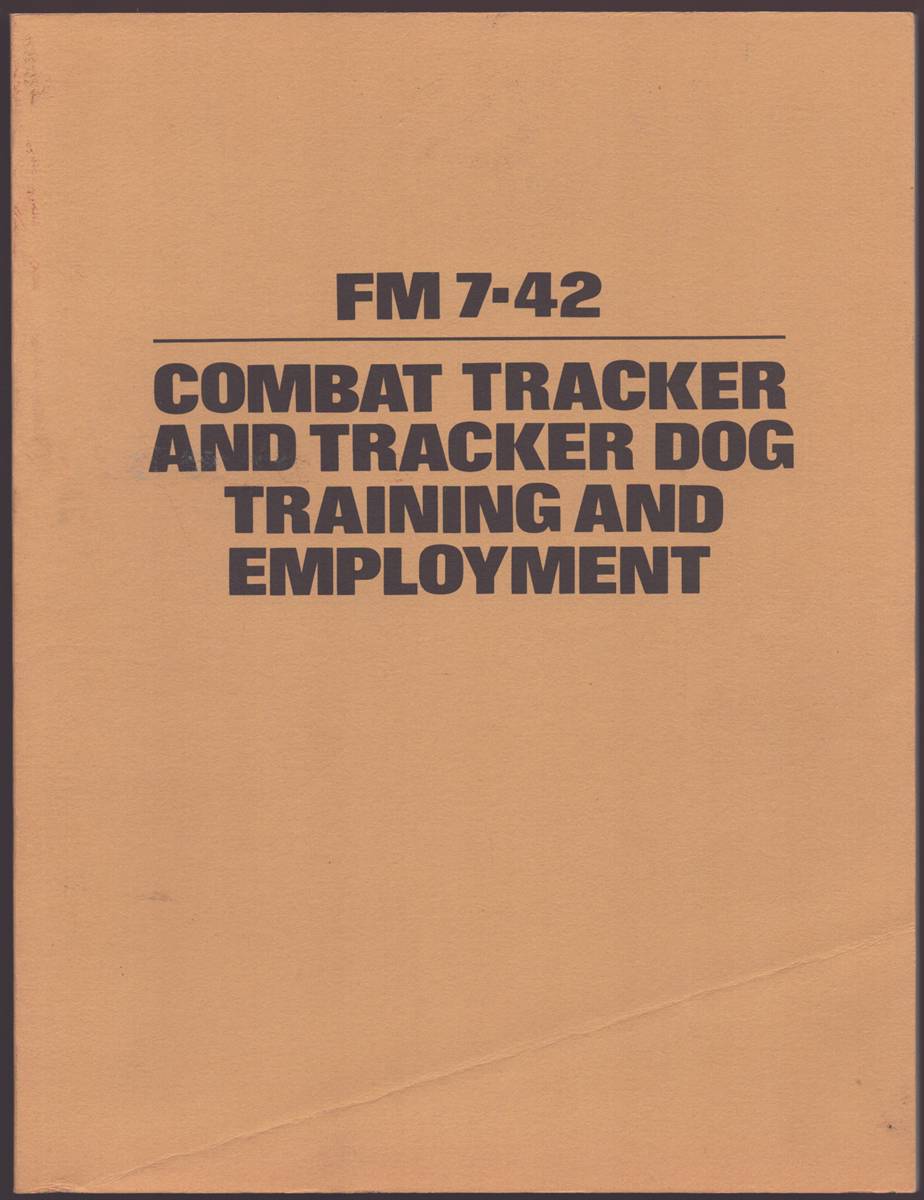 Image for COMBAT TRACKER AND TRACKER DOG TRAINING AND EMPLOYMENT Field Manual No. 7-42 COMBAT TRACKER AND TRACKER DOG TRAINING AND EMPLOYMENT Field Manual No. 7-42