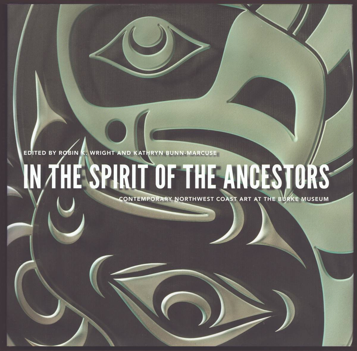 Image for IN THE SPIRIT OF THE ANCESTORS Contemporary Northwest Coast Art At the Burke Museum IN THE SPIRIT OF THE ANCESTORS Contemporary Northwest Coast Art At the Burke Museum