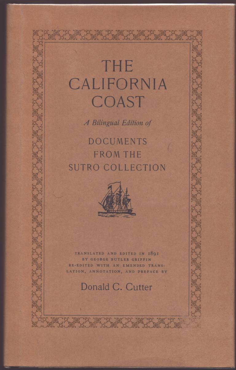THE CALIFORNIA COAST. A BILINGUAL EDITION OF DOCUMENTS FROM THE SUTRO COLLECTION Re-Edited with an Emended Translation, Annotation, and Preface by Donald C. Cutter