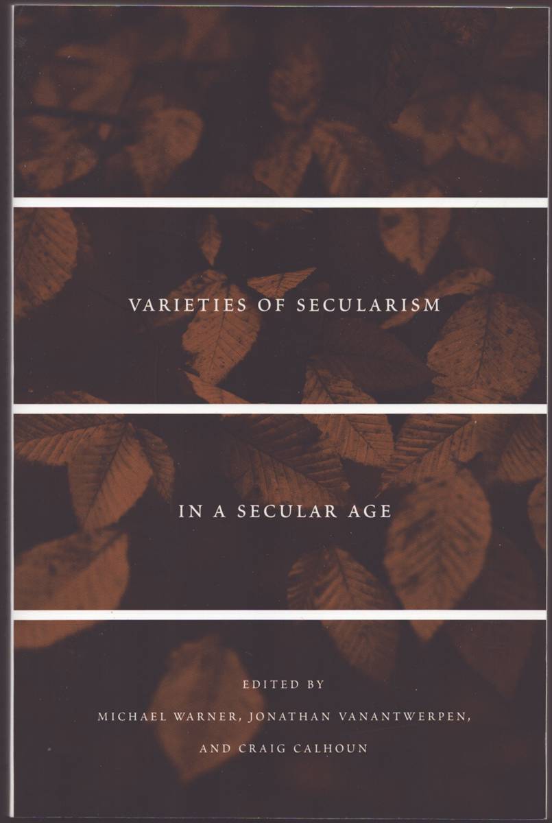 VARIETIES OF SECULARISM IN A SECULAR AGE