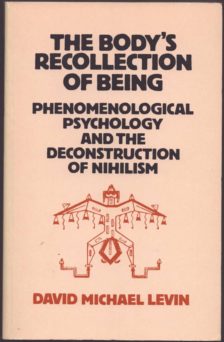 Image for THE BODY'S RECOLLECTION OF BEING Phenomenological Psychology and the Deconstruction of Nihilism THE BODY'S RECOLLECTION OF BEING Phenomenological Psychology and the Deconstruction of Nihilism