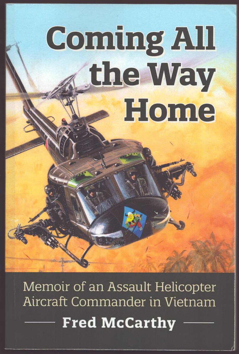 COMING ALL THE WAY HOME Memoir of an Assault Helicopter Aircraft Commander in Vietnam (Signed)