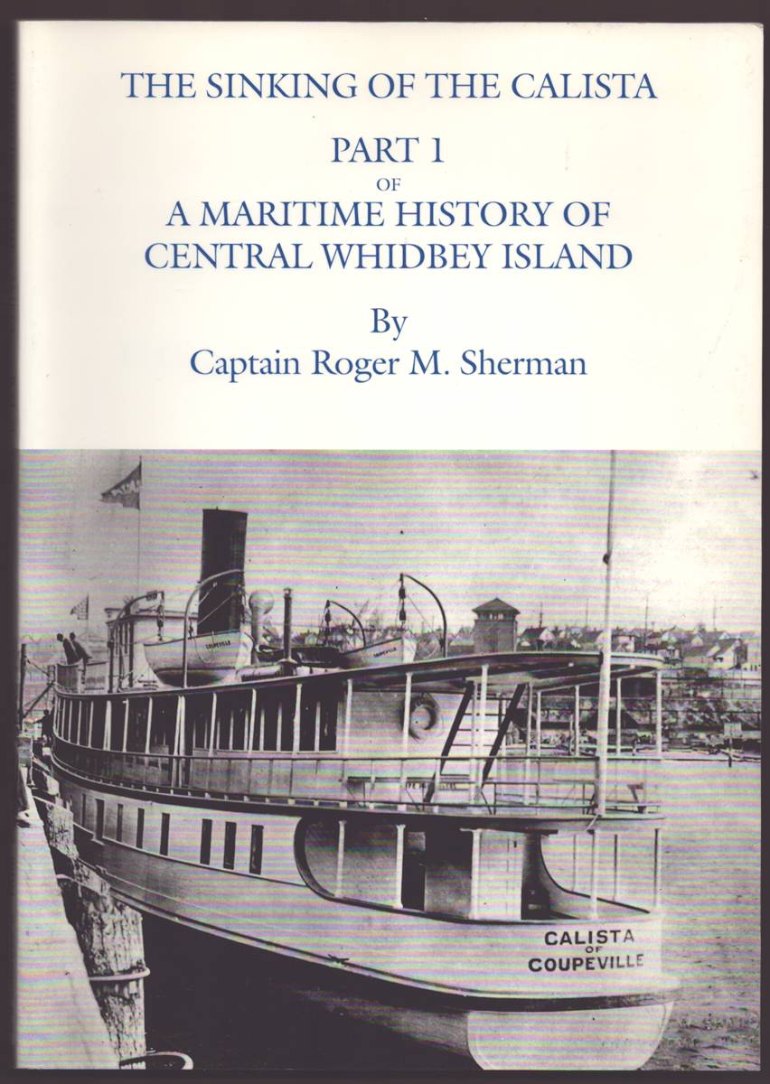 Image for THE SINKING OF THE CALISTA PART 1 A Maritime History of Central Whidbey Island (Signed) THE SINKING OF THE CALISTA PART 1 A Maritime History of Central Whidbey Island (Signed)