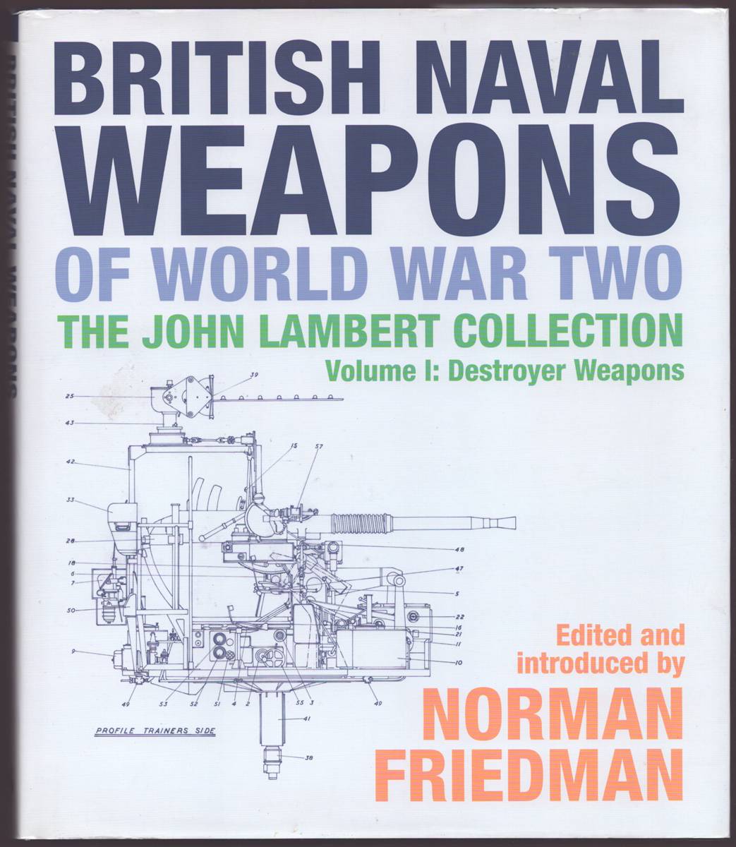 BRITISH NAVAL WEAPONS OF WORLD WAR TWO The John Lambert Collection Volume I: Destroyer Weapons