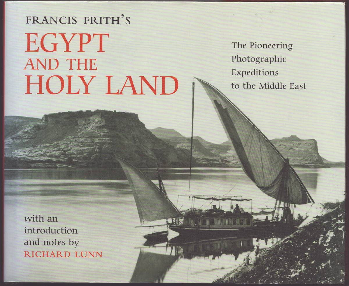Image for FRANCIS FRITH'S EGYPT AND THE HOLY LAND The Pioneering Photographic Expeditions to the Middle East FRANCIS FRITH'S EGYPT AND THE HOLY LAND The Pioneering Photographic Expeditions to the Middle East