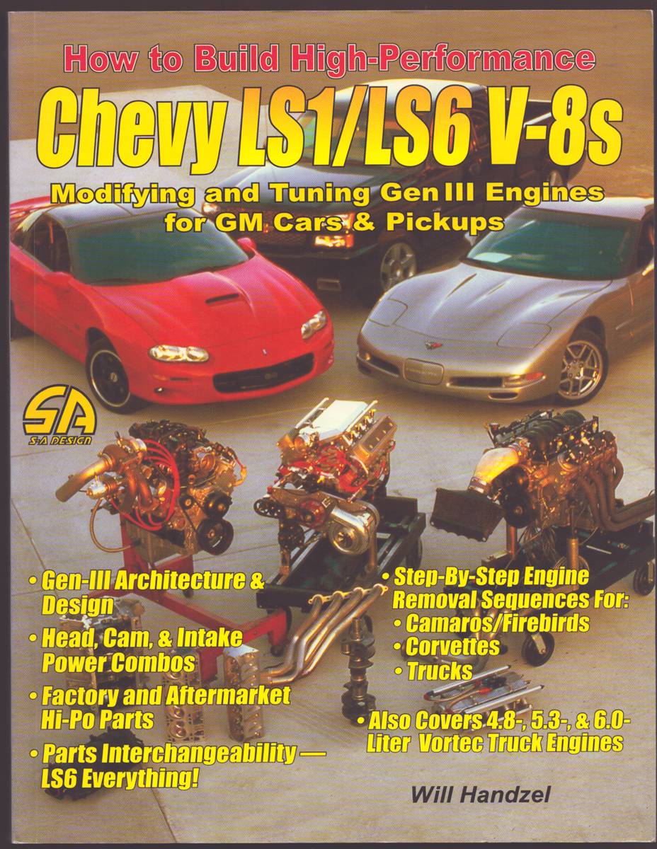 HOW TO BUILD HIGH-PERFORMANCE CHEVY LS1/LS6 V-8S Modifying and Tuning Gen III Engines for GM Cars & Pickups
