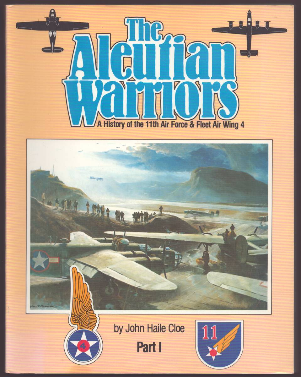 Image for THE ALEUTIAN WARRIORS A History of the 11Th Air Force & Fleet Air Wing 4, Part 1 THE ALEUTIAN WARRIORS A History of the 11Th Air Force & Fleet Air Wing 4, Part 1