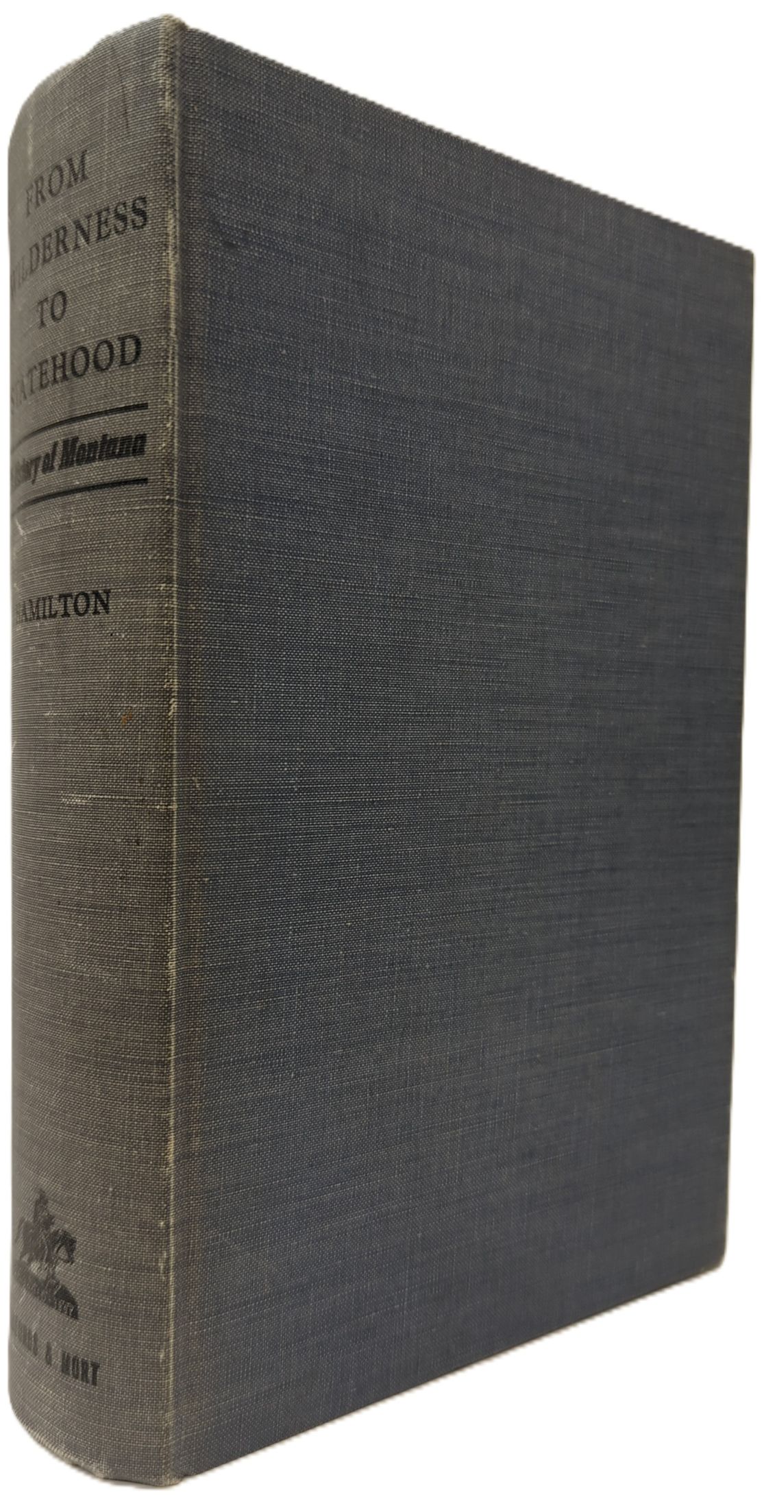 FROM WILDERNESS TO STATEHOOD A History of Montana 1805-1900
