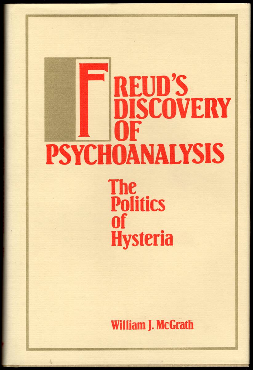 FREUD'S DISCOVERY OF PSYCHOANALYSIS The Politics of Hysteria