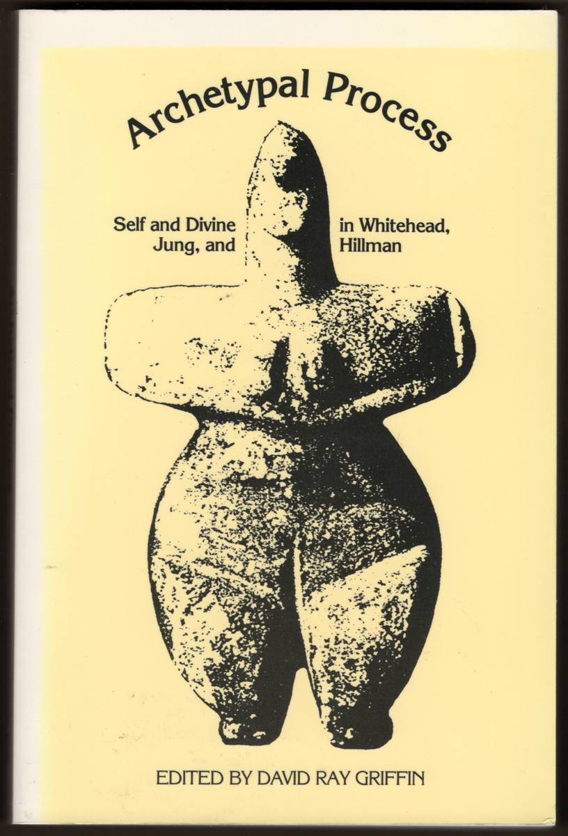 THE ARCHETYPAL PROCESS Self and Divine in Whitehead, Jung, and Hillman