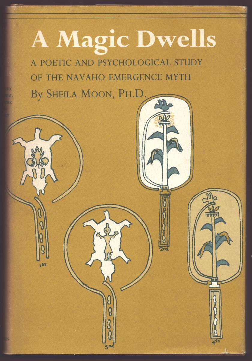A MAGIC DWELLS A Poetic and Psychological Study of the Navaho Emergence Myth