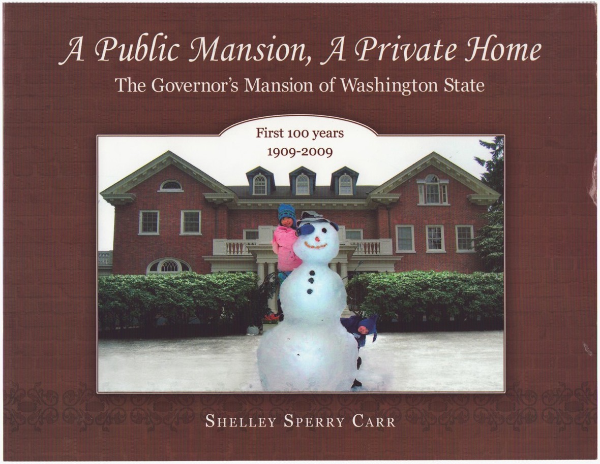 A PUBLIC MANSION, A PRIVATE HOME : THE GOVERNOR'S MANSION OF WASHINGTON STATE First 100 Years 1909-2009