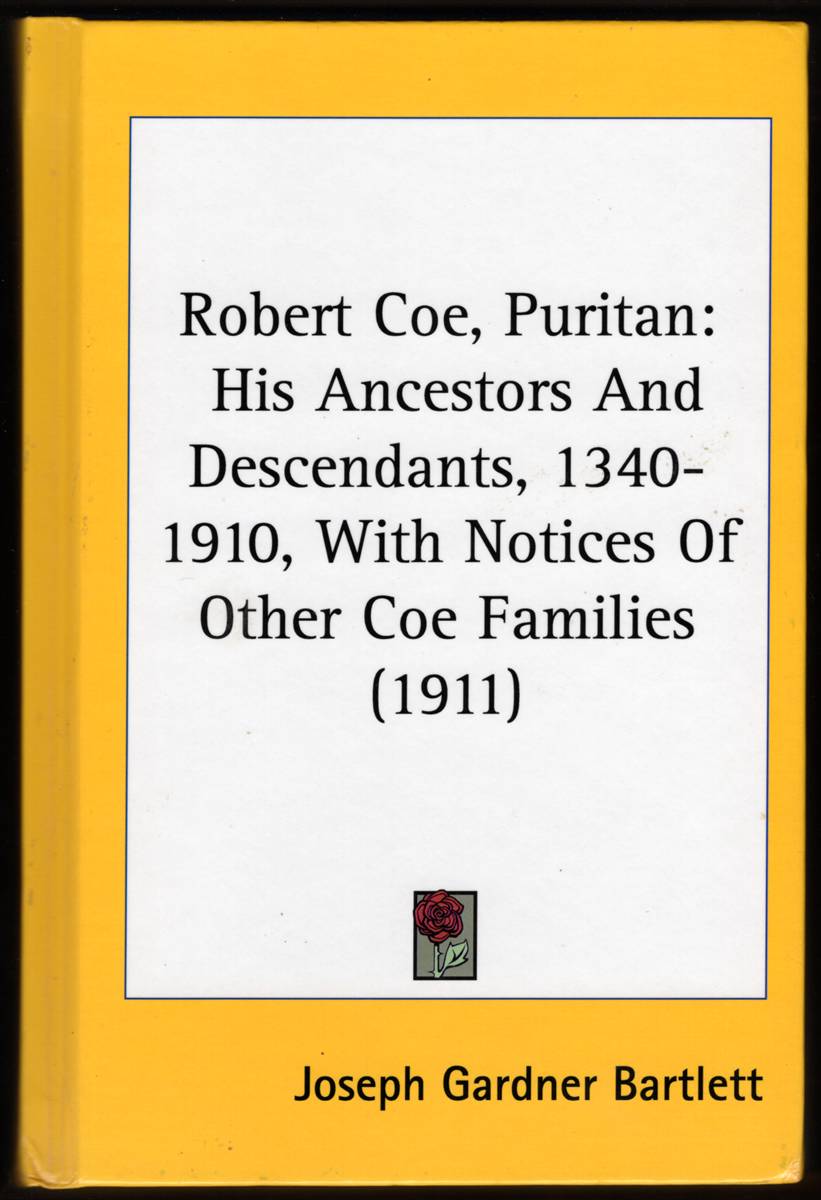 ROBERT COE, PURITAN His Ancestors and Descendants 1340-1910 with Notices of Other Coe Families