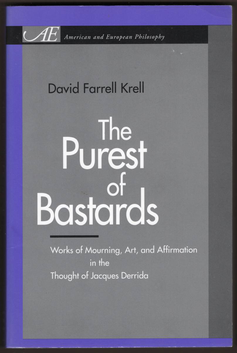 THE PUREST OF BASTARDS Works of Mourning, Art, and Affirmation in the Thought of Jacques Derrida
