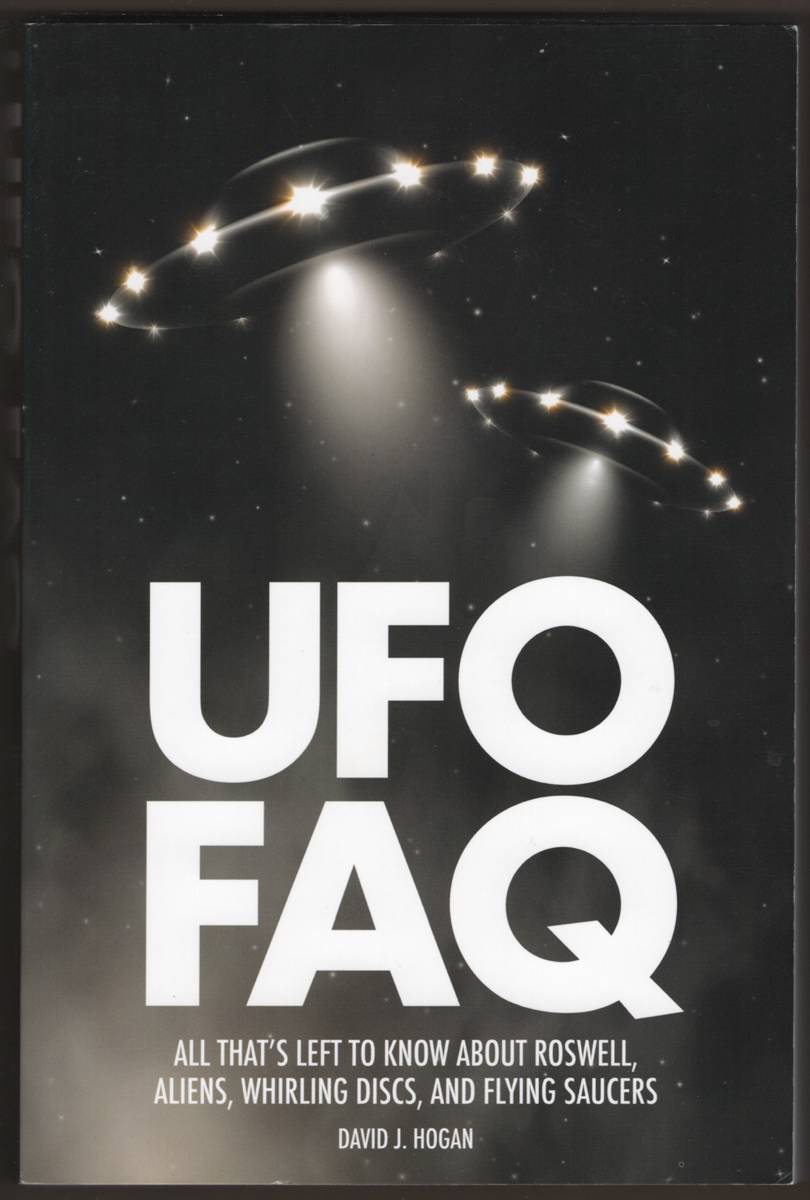 UFO FAQ All That's Left to Know about Roswell, Aliens, Whirling Discs and Flying Saucers