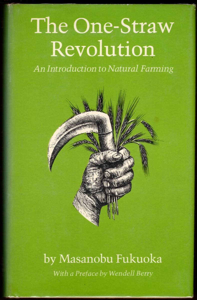 Image for THE ONE-STRAW REVOLUTION An Introduction to Natural Farming THE ONE-STRAW REVOLUTION An Introduction to Natural Farming