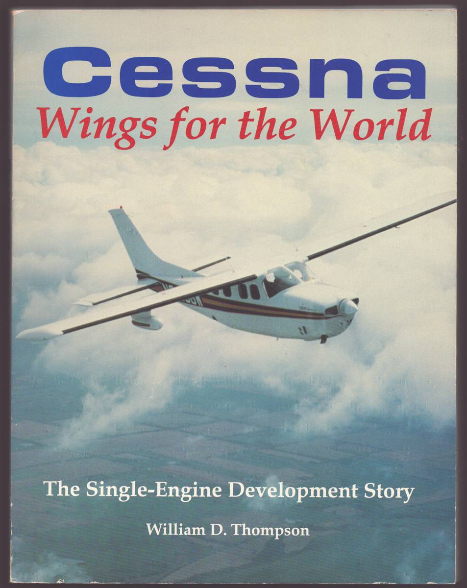 Image for CESSNA WINGS FOR THE WORLD The Single-Engine Development Story (Signed) CESSNA WINGS FOR THE WORLD The Single-Engine Development Story (Signed)