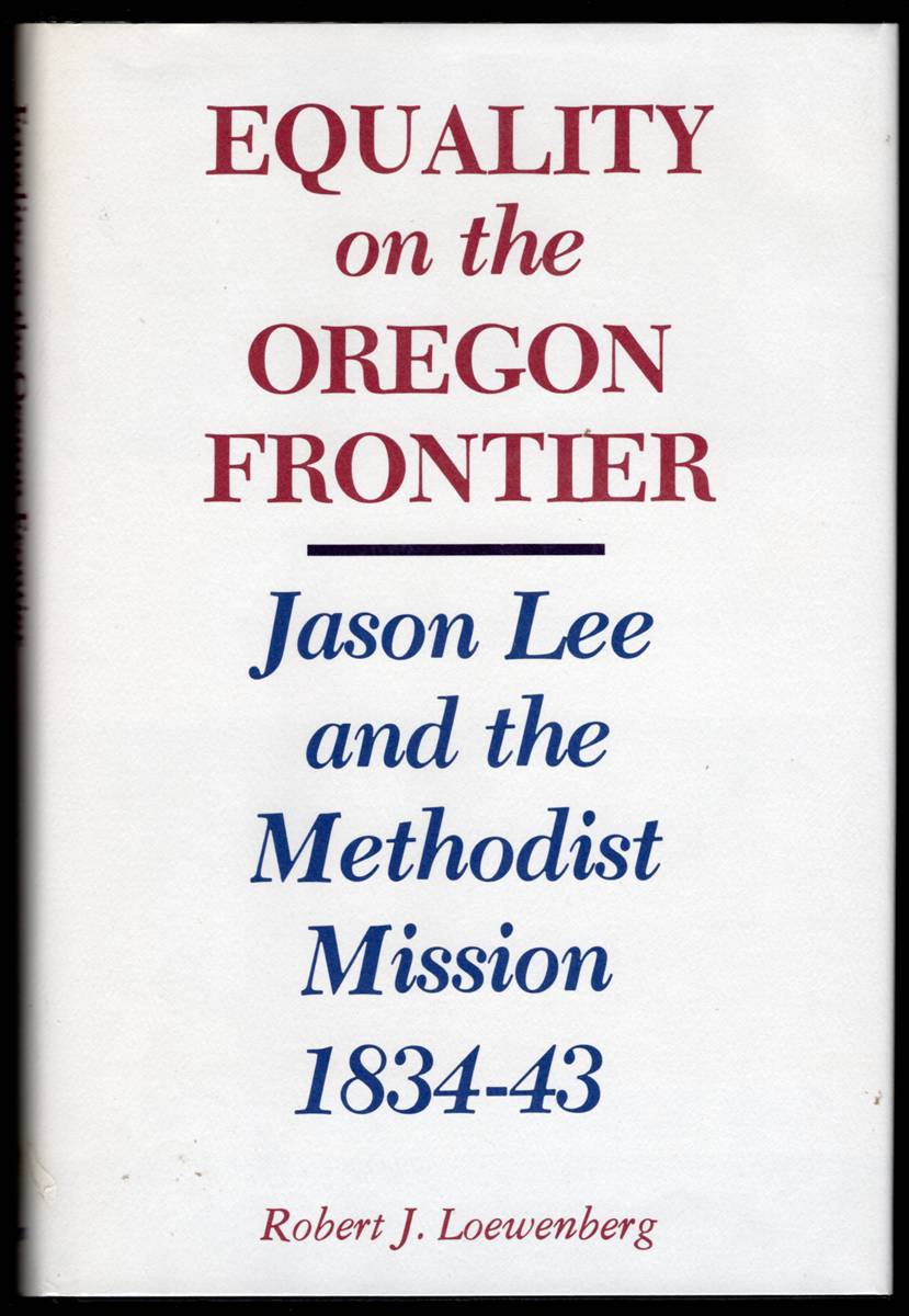 Image for EQUALITY ON THE OREGON FRONTIER Jason Lee and the Methodist Mission 1834-43 EQUALITY ON THE OREGON FRONTIER Jason Lee and the Methodist Mission 1834-43