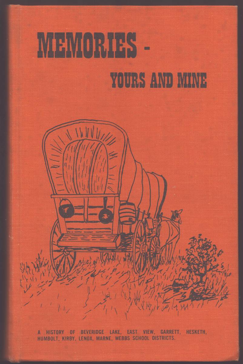 MEMORIES YOURS AND MINE A History of Beveridge Lake, East View, Garrett, Hesketh, Humbolt, Kirby, Lenox, Marne, Webbs School Districts.