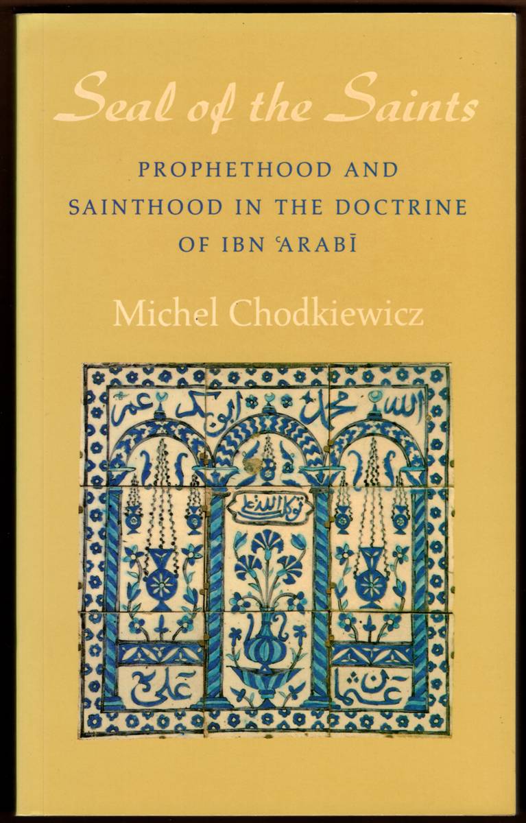 Image for THE SEAL OF THE SAINTS Prophethood and Sainthood in the Doctrine of Ibn Arabi THE SEAL OF THE SAINTS Prophethood and Sainthood in the Doctrine of Ibn Arabi