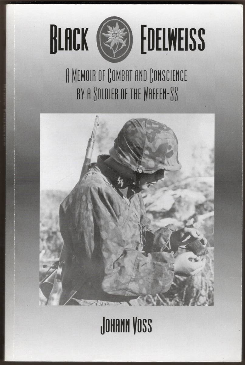 BLACK EDELWEISS A Memoir of Combat and Conscience by a Soldier of the Waffen-Ss