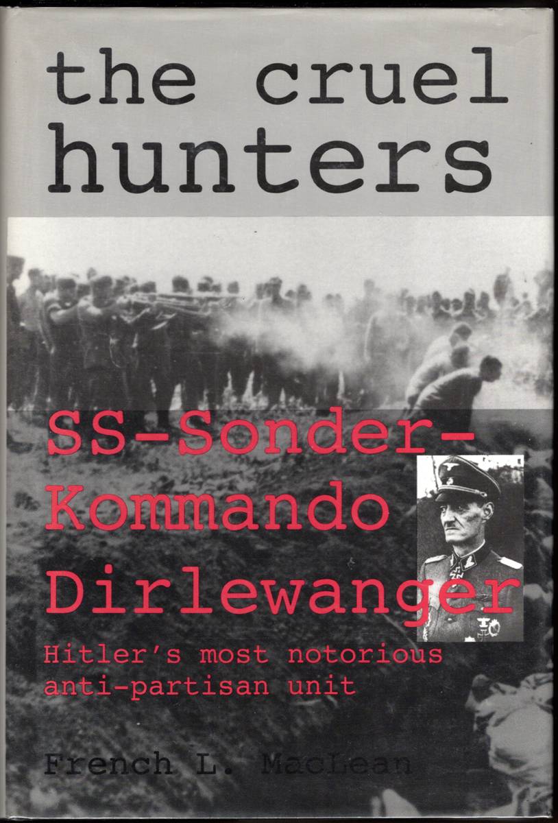 THE CRUEL HUNTERS SS-Sonderkommando Dirlewanger Hitler's Most Notorious Anti-Partisan Unit