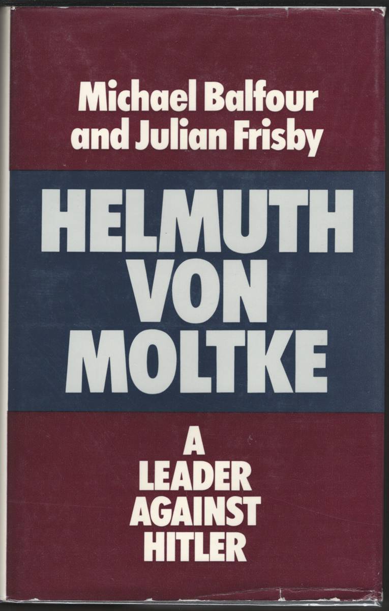 HELMUTH VON MOLTKE A Leader Against Hitler
