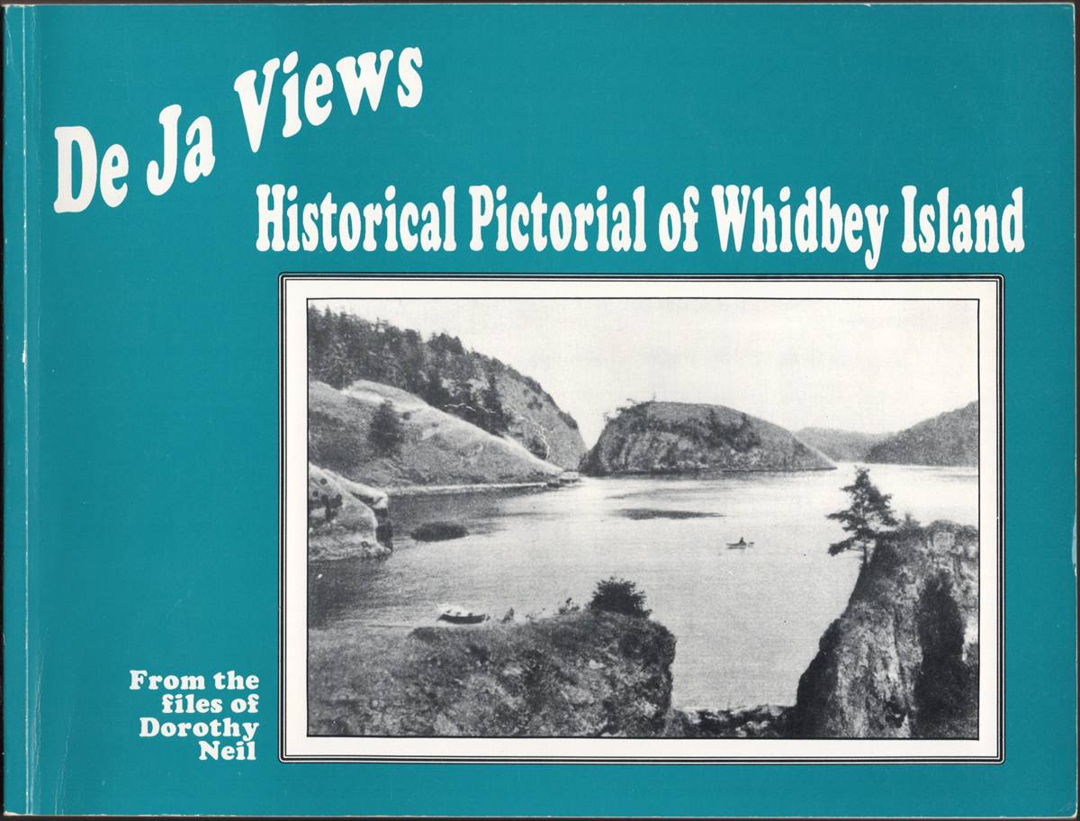 DE JA VIEWS Historical Pictorial of Whidbey Island from the Files of Dorothy Neil