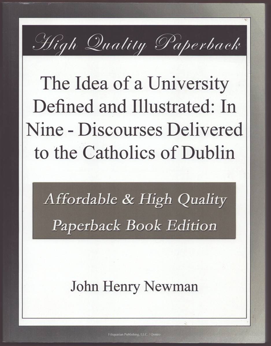 THE IDEA OF A UNIVERSITY DEFINED AND ILLUSTRATED: In Nine - Discourses Delivered to the Catholics of Dublin