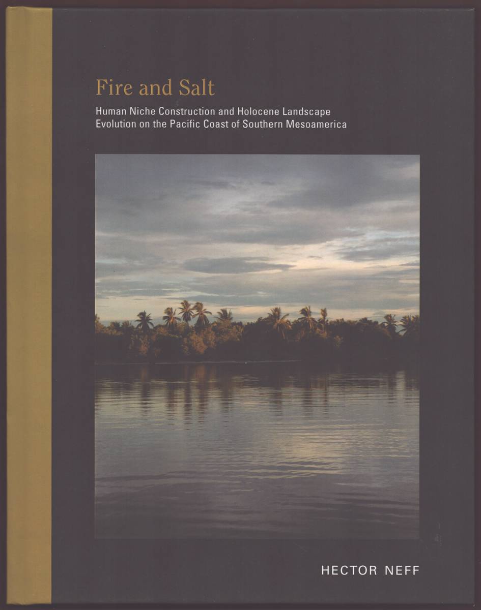 FIRE AND SALT Human Niche Construction and Holocene Landscape Evolution on the Pacific Coast of Southern Mesoamerica