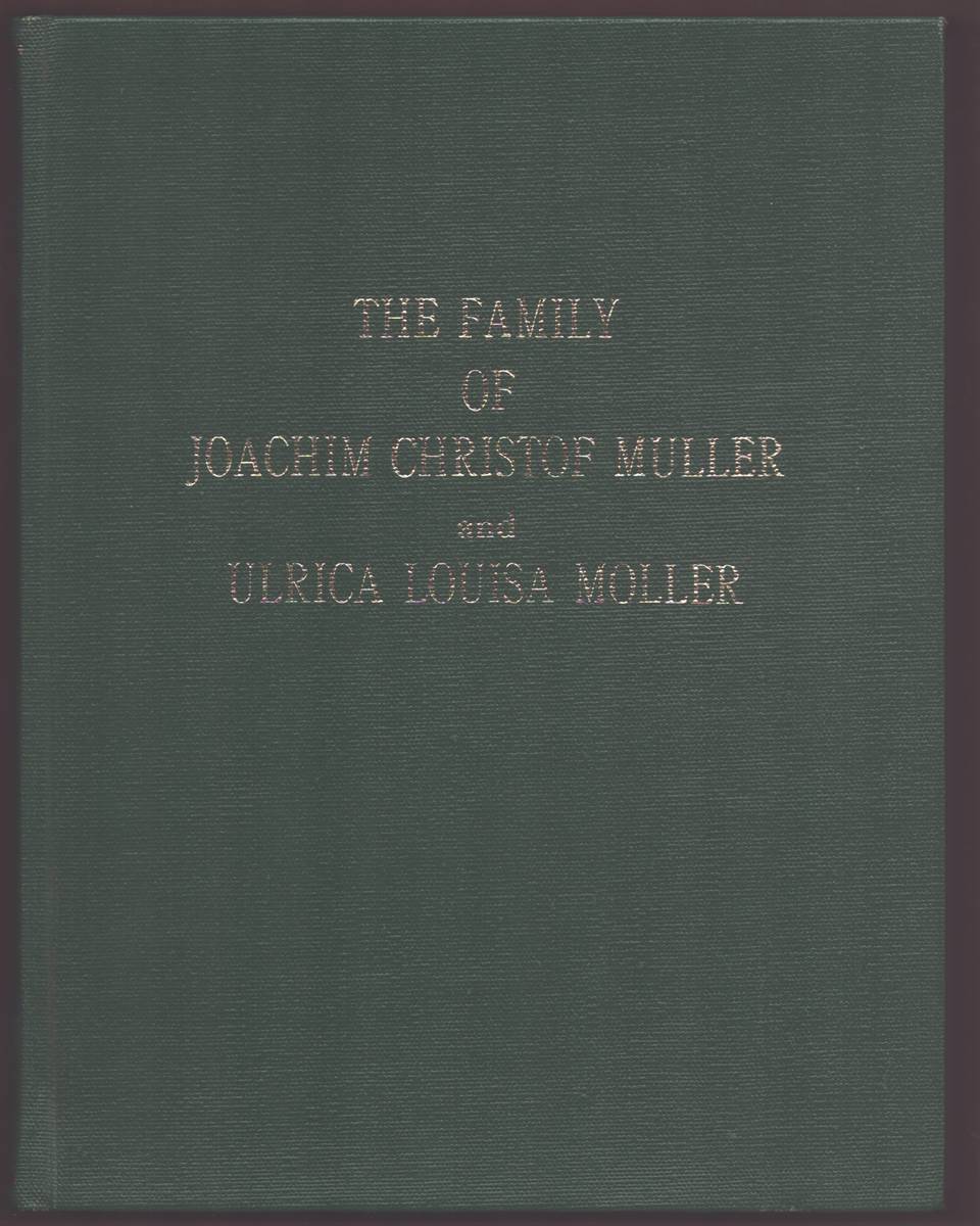 OUR MUELLER HERITAGE The Family of Joachim Christof Muller and Ulrica Louisa Moller . Until Their Deaths on the Same Day, November 21, 1897, an . of the Following Generations to the Year 1983