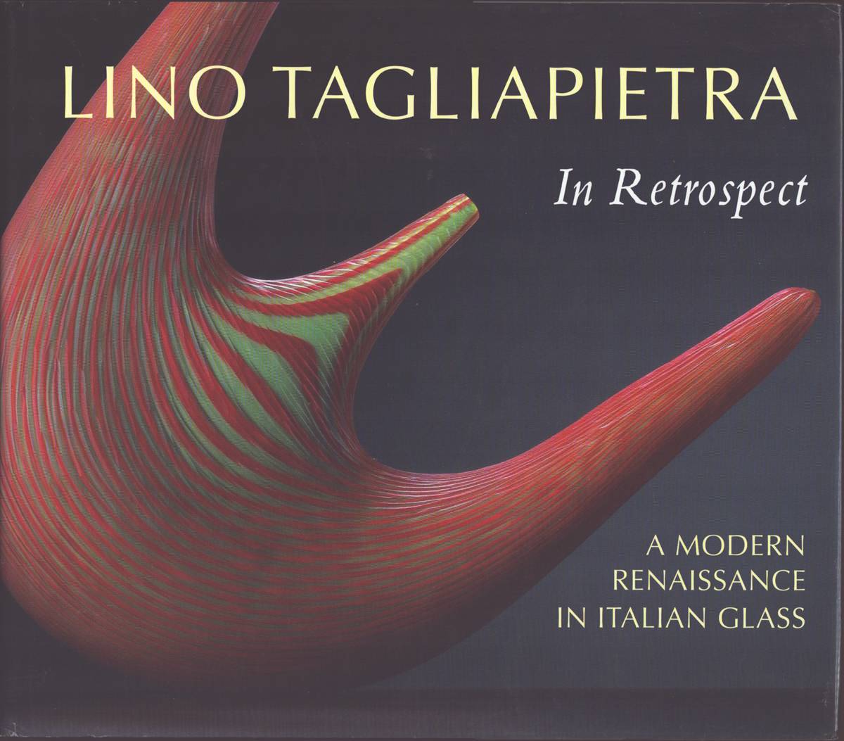 Image for LINO TAGLIAPIETRA IN RETROSPECT A Modern Renaissance in Italian Glass LINO TAGLIAPIETRA IN RETROSPECT A Modern Renaissance in Italian Glass