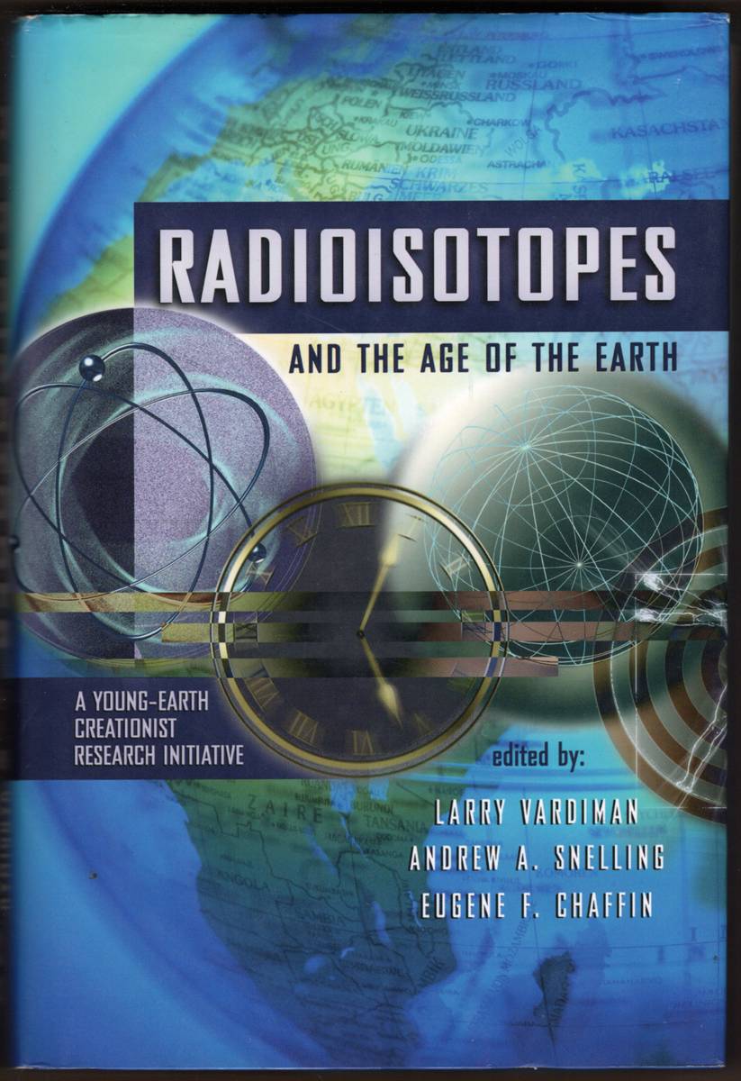 RADIOISOTOPES AND THE AGE OF THE EARTH A Young-Earth Creationist Research Initiative