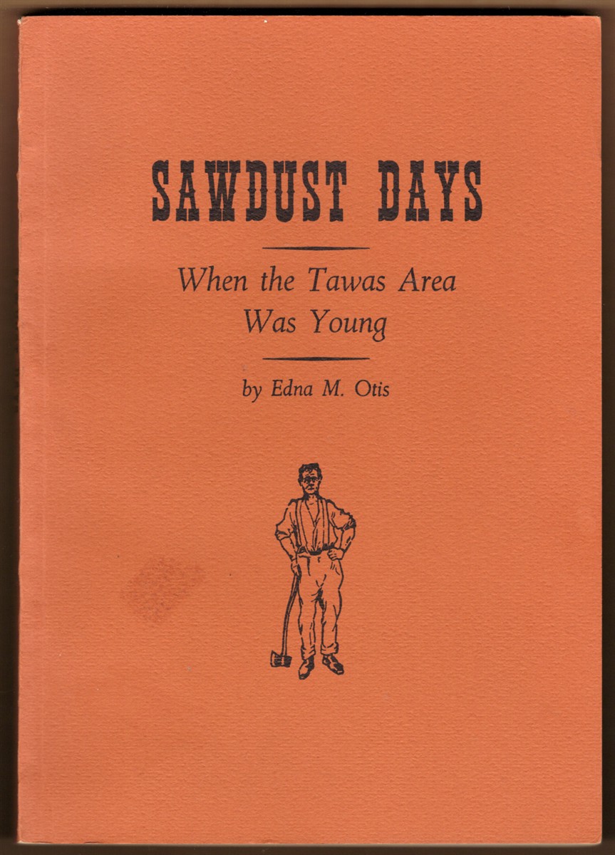 SAWDUST DAYS (SIGNED) When the Tawas Area was Young