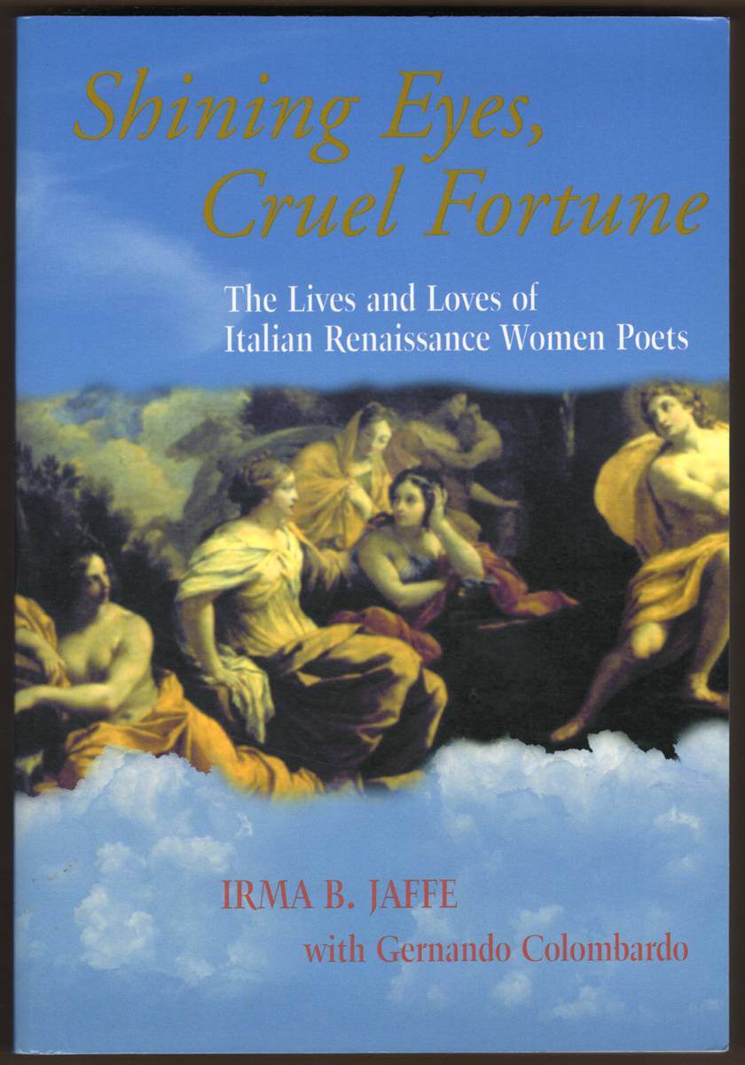 SHINING EYES, CRUEL FORTUNE The Lives and Loves of Italian Renaissance Women Poets